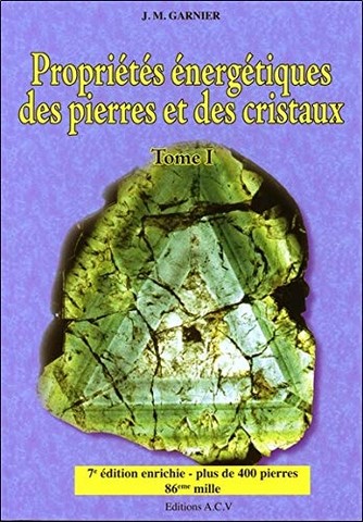 Propriétés énergétiques des pierres et des cristaux - Tome 1